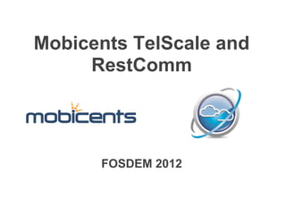 Mobicents TelScale and
     RestComm




      FOSDEM 2012
 