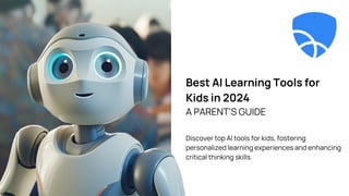 Best AI Learning Tools for
Kids in 2024
A PARENT'S GUIDE
Discover top AI tools for kids, fostering
personalized learning experiences and enhancing
critical thinking skills.
 