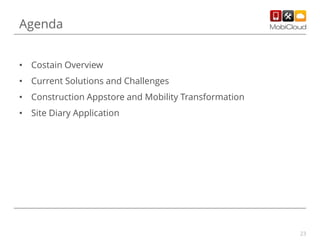 Agenda
• Costain Overview
• Current Solutions and Challenges
• Construction Appstore and Mobility Transformation

• Site Diary Application

23

 
