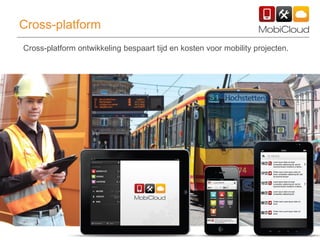 20
Cross-platform
Cross-platform ontwikkeling bespaart tijd en kosten voor mobility projecten.
 