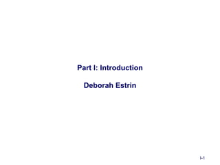 Part I: Introduction

  Deborah Estrin




                       I-1
 