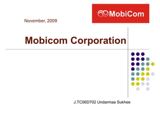 Mobicom Corporation November, 2009 J.TC06D702 Undarmaa Sukhee 