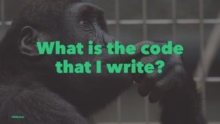 What is the code
that I write?
@EliSawic
 