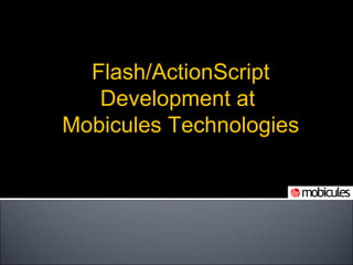 Flash/ActionScript Development at  Mobicules Technologies 
