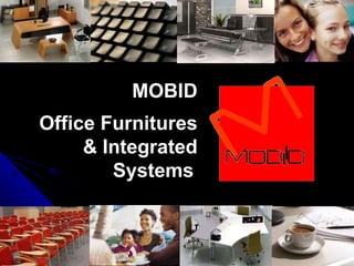 MOBID Office Furnitures & Integrated Systems   