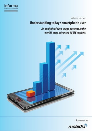 White Paper
Understanding today’s smartphone user
Ananalysisofdata-usagepatternsinthe
world’smostadvanced4GLTEmarkets
Sponsored by
 