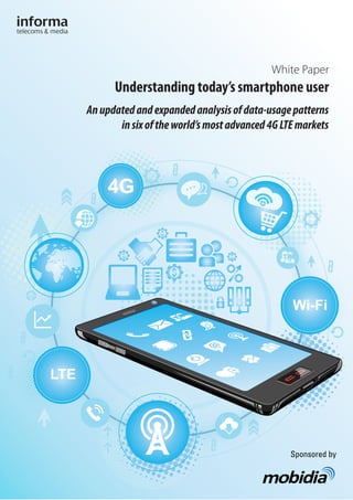 LTE
Wi-Fi
White Paper
Understanding today’s smartphone user
Anupdatedandexpandedanalysisofdata-usagepatterns
insixoftheworld’smostadvanced4GLTEmarkets
Sponsored by
 