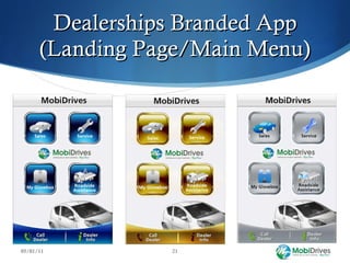 Dealerships Branded App (Landing Page/Main Menu) 05/01/11 Your App on your customer’s phone with your logo Links to your most  vital departments Relevant tools to provide a user experience that keeps the app front and center on their mobile phone 