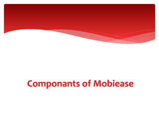 Componants of Mobiease
 