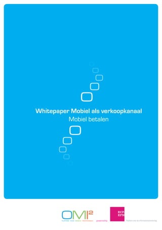Whitepaper Mobiel als verkoopkanaal
          Mobiel betalen




                    powered by
 