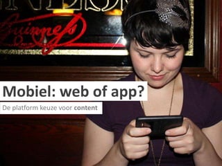 Mobiel: web of app? De platform keuze voor content 