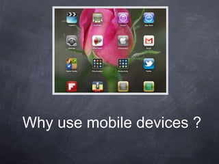 Why use mobile devices ? 