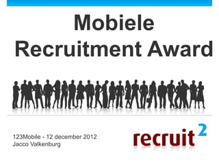 Mobiele
Recruitment Award


123Mobile - 12 december 2012
Jacco Valkenburg
 