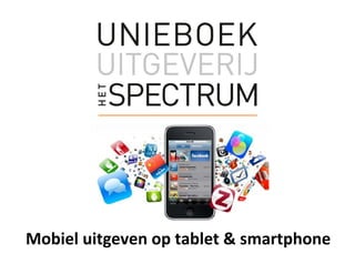 Mobiel uitgeven op tablet & smartphone
 
