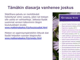 Tämäkin diasarja vanhenee joskus
SlideShare-palvelu on merkittävästi
heikentynyt viime vuosina, joten nyt testaan
sille us...