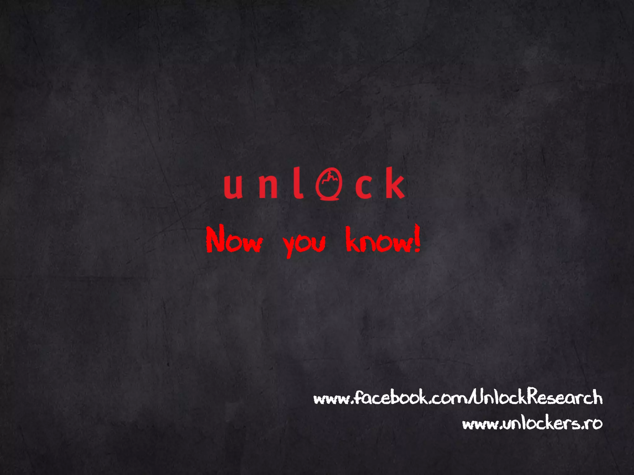 Now you know!–
www.facebook.com/UnlockResearch
www.unlockers.ro
 