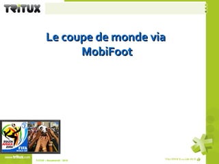 Le coupe de monde via  MobiFoot TriTUX – Nouakshott - 2010  