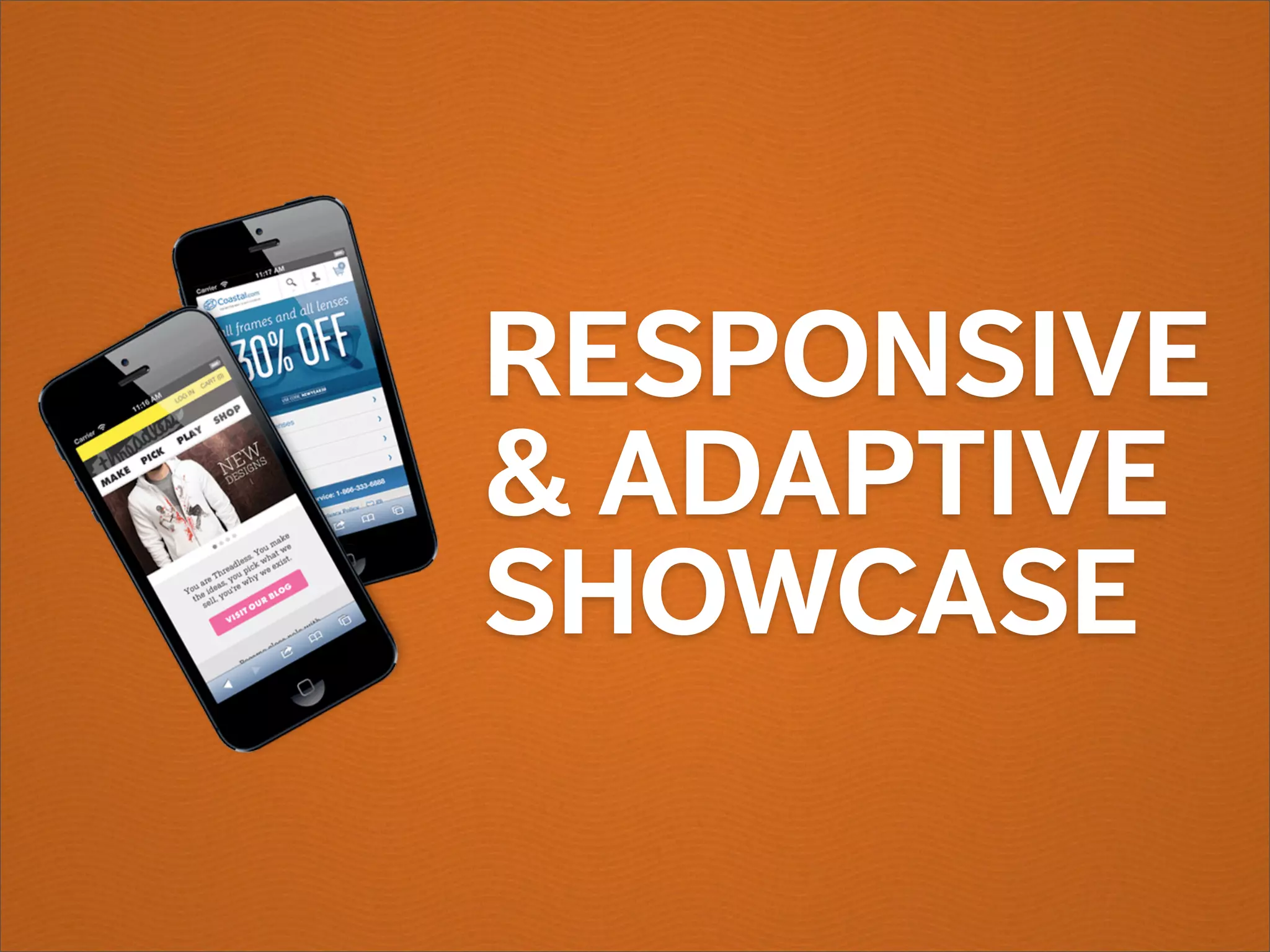 RESPONSIVE
& ADAPTIVE
SHOWCASE
 