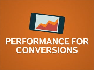 PERFORMANCE FOR
CONVERSIONS
 