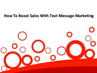 How To Boost Sales With Text Message Marketing
 