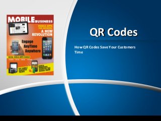 QR Codes
How QR Codes Save Your Customers
Time
 