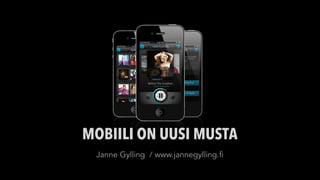 MOBIILI ON UUSI MUSTA
 Janne Gylling / www.jannegylling.fi
 