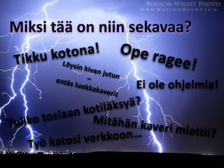 Miksi tää on niin sekavaa?
Ei ole ohjelmia!
 