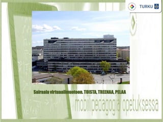 Sairaala virtuaalimuotoon.TOISTA,TREENAA, PELAA
 