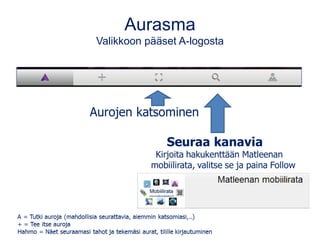 Aurasma 
Valikkoon pääset A-logosta 
 