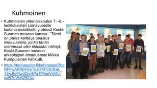 Kuhmoinen
• Kuhmoisten yhtenäiskoulun 7.–8. -
luokkalaisten Linnavuorelle
laatima mobiilireitti yhdessä Keski-
Suomen museon kanssa: ”Tämä
on paras kartta ja opastus
linnavuorelle, jonka tähän
mennessä olen eläissäni nähnyt,
Keski-Suomen museon
arkeologian amanuenssi Miikka
Kumpulainen hehkutti.
• https://tarinasoitin.fi/kuhmopas?fbc
lid=IwAR0E4GeTusGXFEbxbxjL_
7JwJIgMwdQivHPq1fMqeVsMU-
ozR7eVbKZ82Uc
 