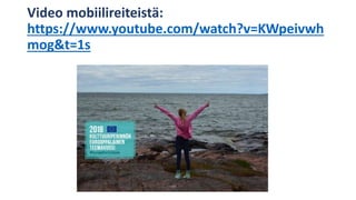 Video mobiilireiteistä:
https://www.youtube.com/watch?v=KWpeivwh
mog&t=1s
 