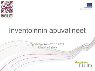 Inventoinnin apuvälineet
      SportsTracker - 25.10.2011
           Johanna Salmia
 