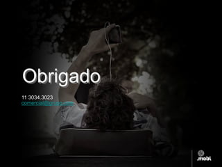 Obrigado
11 3034.3023
comercial@grupo.com
 