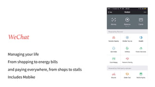 Managing your life
From shopping to energy bills
and paying everywhere, from shops to stalls
Includes Mobike
WeChat
 