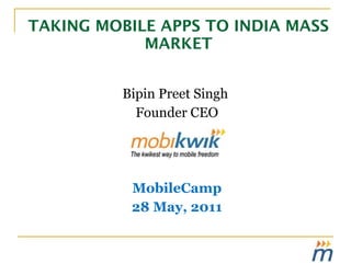 TAKING MOBILE APPS TO INDIA MASS MARKET ,[object Object],[object Object],[object Object],[object Object]