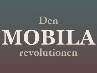 Den
MOBILA
 revolutionen
 