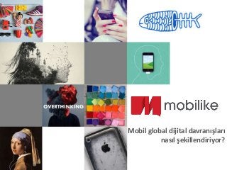 Mobil global dijital davranışları
nasıl şekillendiriyor?
 