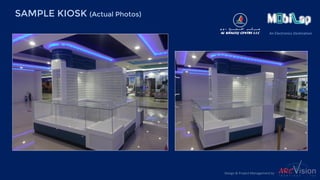 An Electronics Destination
SAMPLE KIOSK (Actual Photos)
Design & Project Management by
 