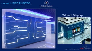 TV wall Display
current SITE PHOTOS
Design & Project Management by
 