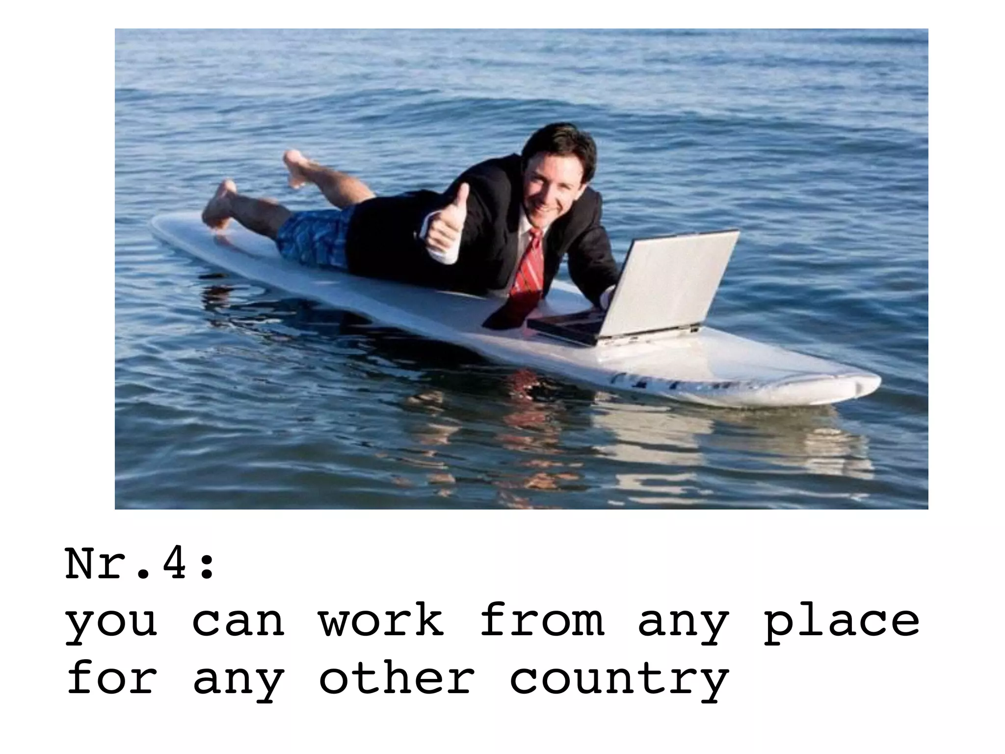 Nr.4:
you can work from any place
for any other country
 