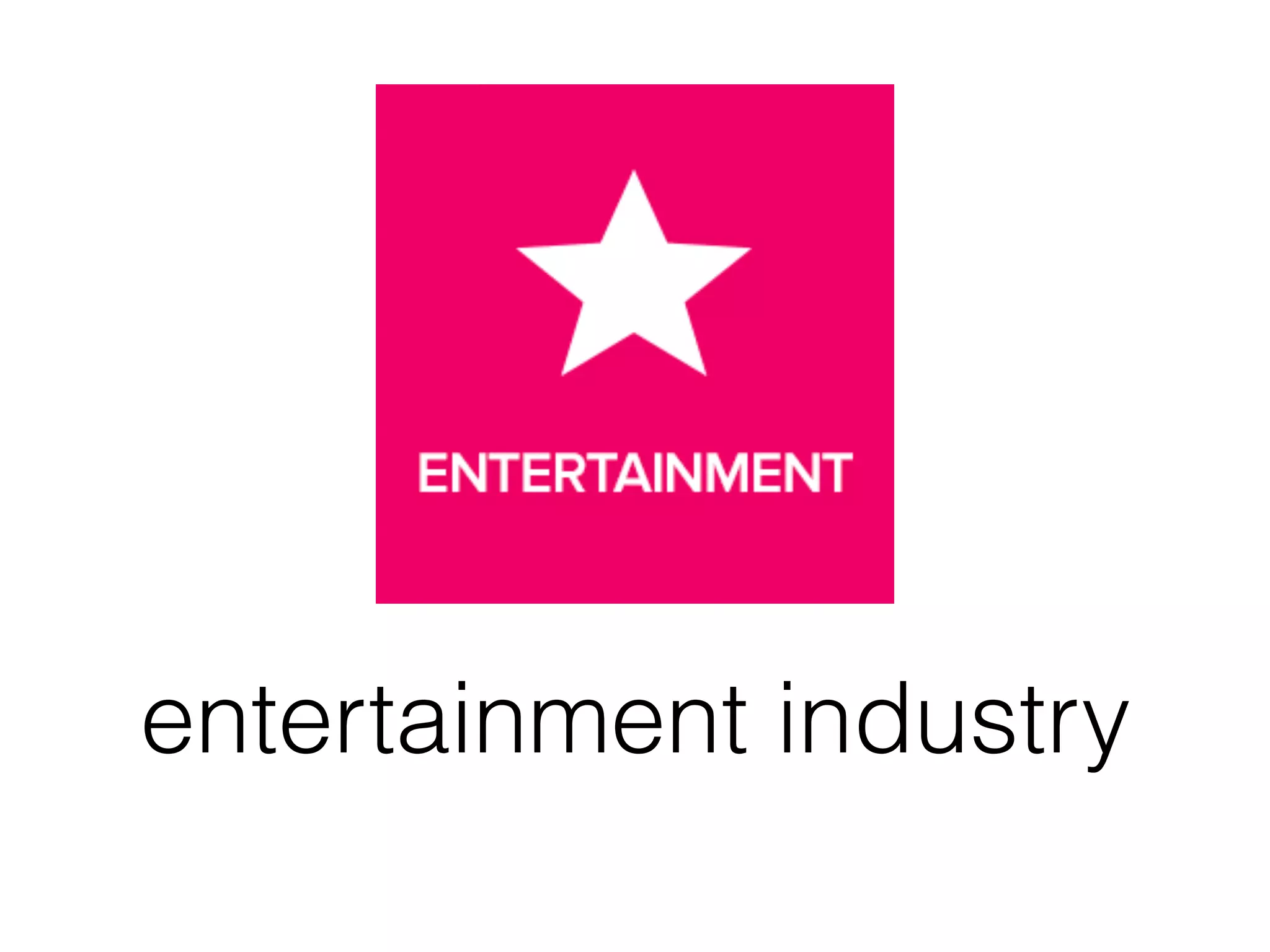 entertainment industry
 