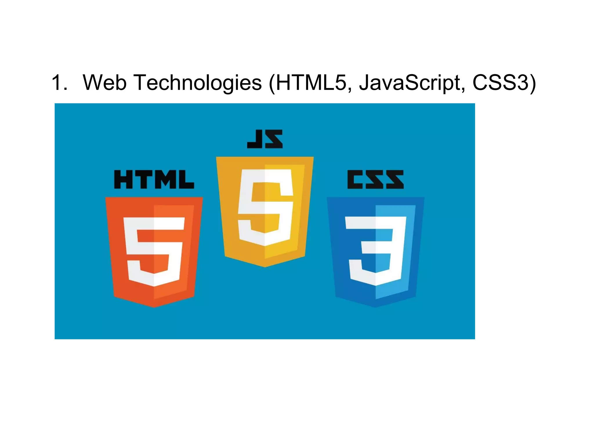 1. Web Technologies (HTML5, JavaScript, CSS3)
 