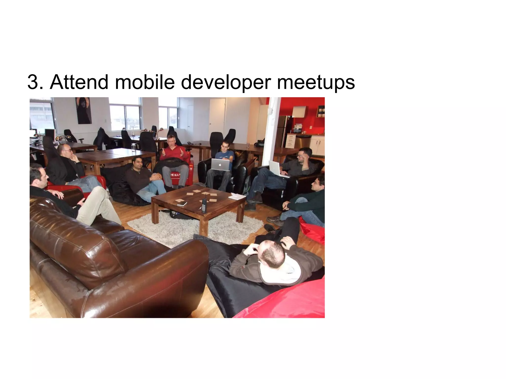 3. Attend mobile developer meetups
 