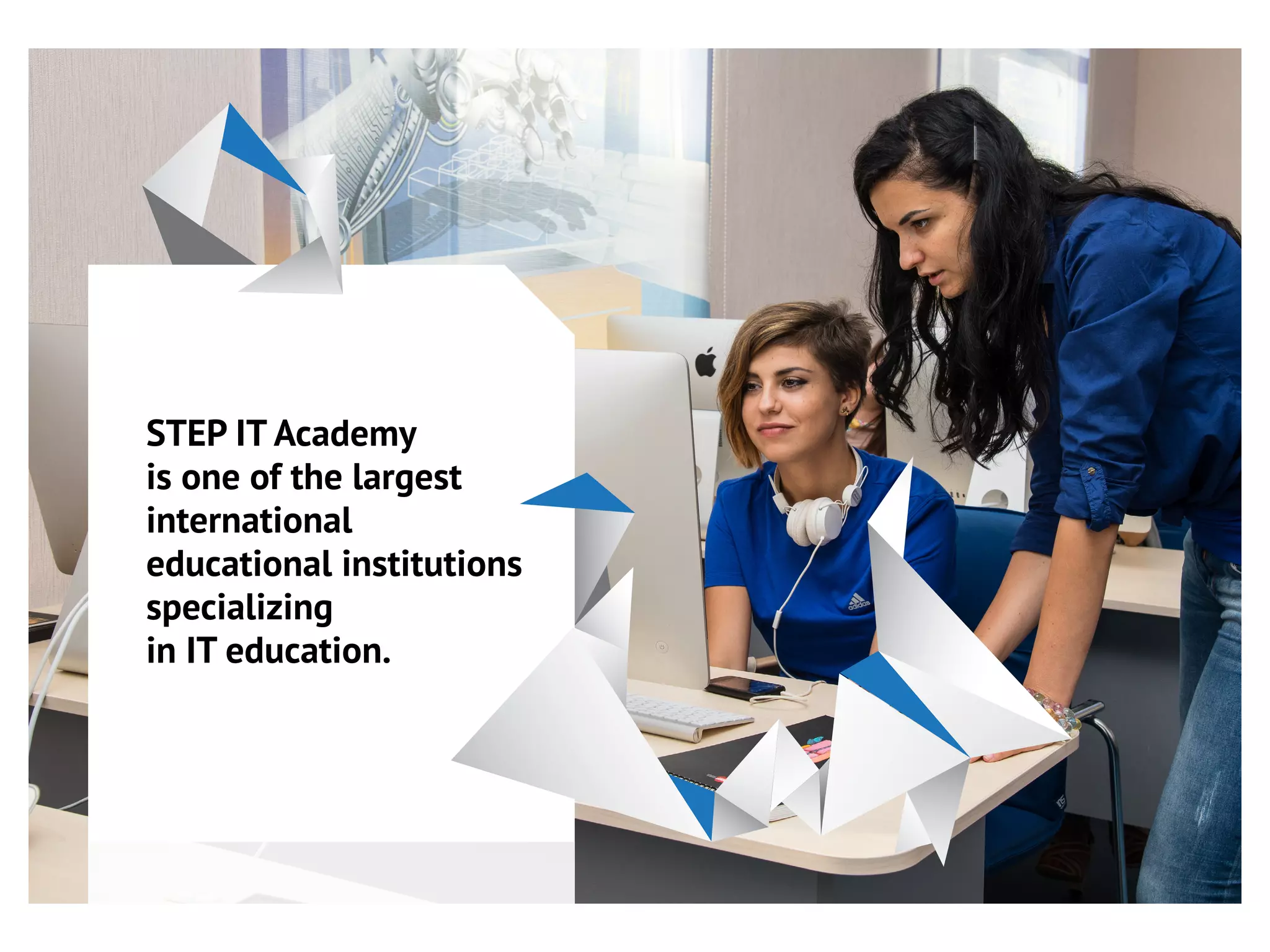 STEP IT Academy
is one of the largest
international
educational institutions
specializing
in IT education.
 