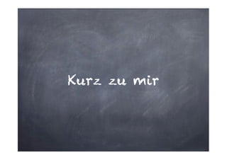 Kurz zu mir

 
