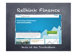 Rethink Finance

Basis ist die TriodosBank

 
