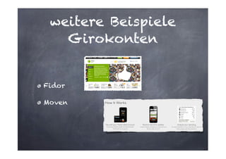 weitere Beispiele
Girokonten

Fidor
Moven

 