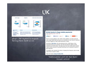 UK

pingit - P2P Payment in England.
Barclays Bank macht es vor.

Telefonnummer wird mit dem BankAccount verlinkt

 