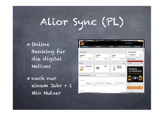 Alior Sync (PL)
Online
Banking für
die digital
Natives
nach nur
einem Jahr > 1
Mio Nutzer

 
