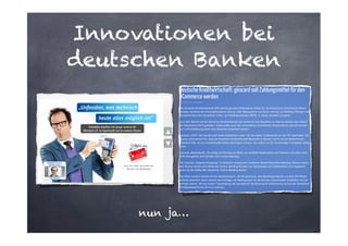 Innovationen bei
deutschen Banken

nun ja…

 